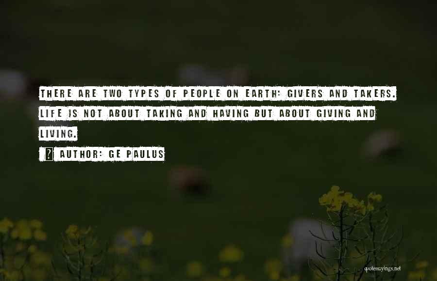 There Are Givers And Takers In Life Quotes By GE Paulus