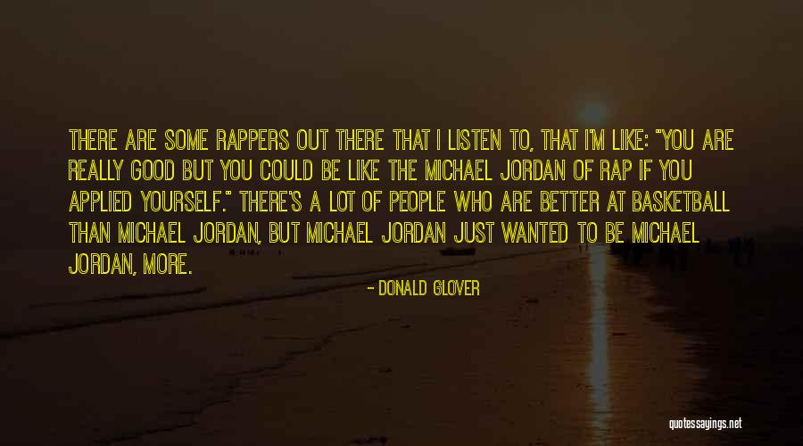 There Are Good People Out There Quotes By Donald Glover There Are Good People Out There Quotes By Donald Glover