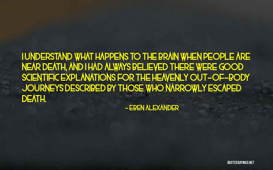 There Are Good People Out There Quotes By Eben Alexander There Are Good People Out There Quotes By Eben Alexander