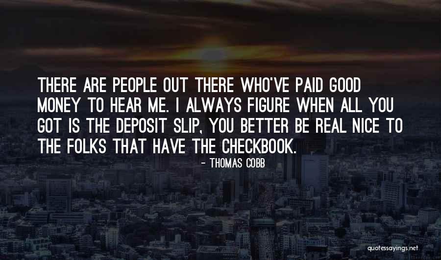 There Are Good People Out There Quotes By Thomas Cobb There Are Good People Out There Quotes By Thomas Cobb
