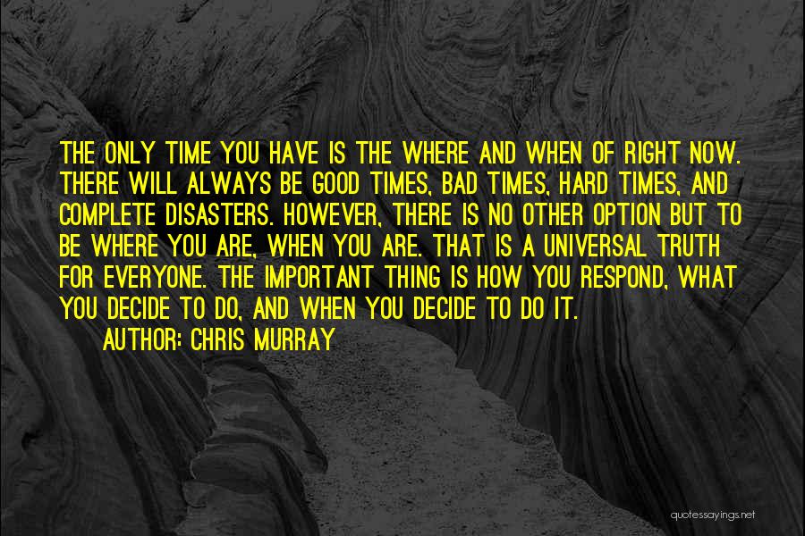 There Are Good Times And Bad Times Quotes By Chris Murray