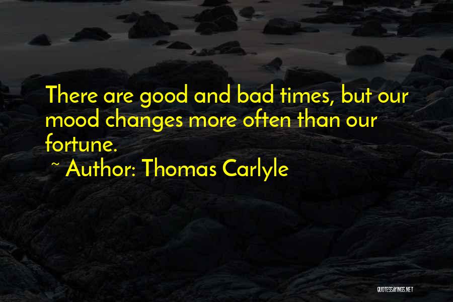 There Are Good Times And Bad Times Quotes By Thomas Carlyle