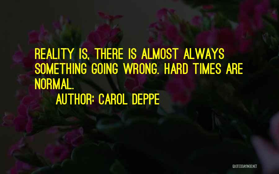 There Are Hard Times Quotes By Carol Deppe