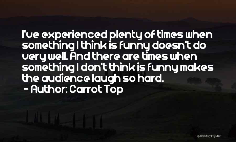 There Are Hard Times Quotes By Carrot Top