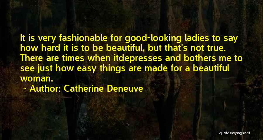 There Are Hard Times Quotes By Catherine Deneuve