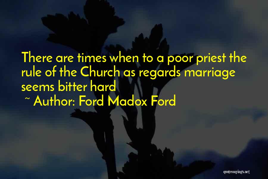 There Are Hard Times Quotes By Ford Madox Ford