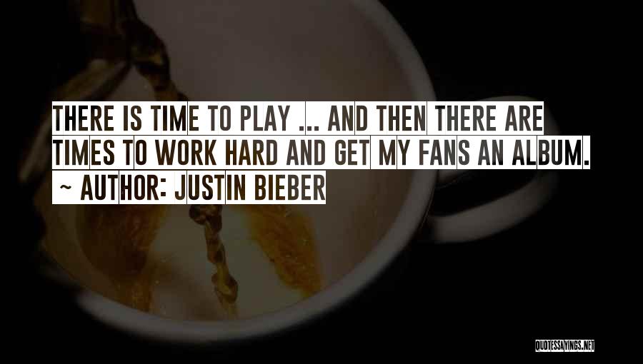 There Are Hard Times Quotes By Justin Bieber