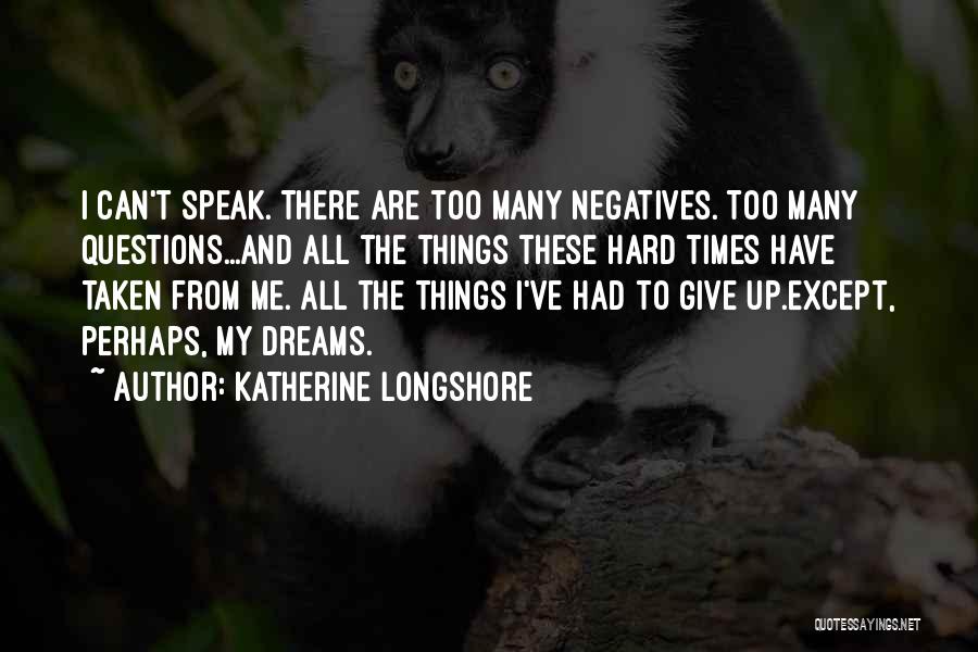 There Are Hard Times Quotes By Katherine Longshore