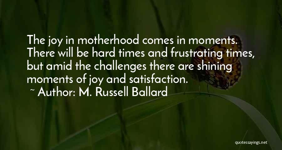 There Are Hard Times Quotes By M. Russell Ballard