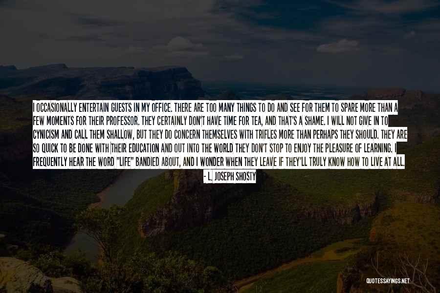 There Are Many Things In Life Quotes By L. Joseph Shosty There Are Many Things In Life Quotes By L. Joseph Shosty