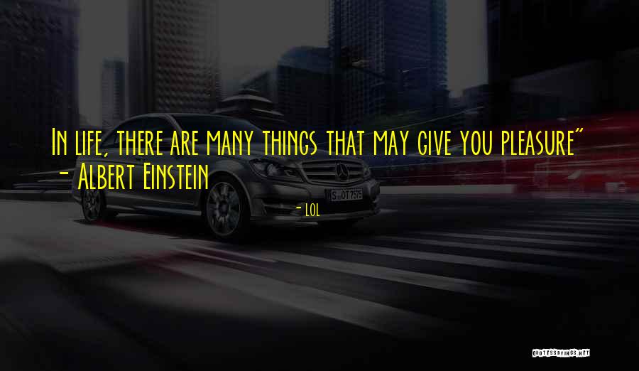 There Are Many Things In Life Quotes By Lol