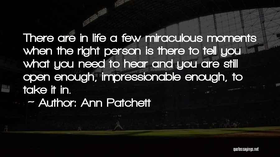 There Are Moments In Life Quotes By Ann Patchett