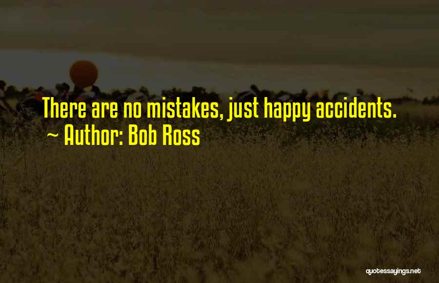 There Are No Accidents Quotes By Bob Ross