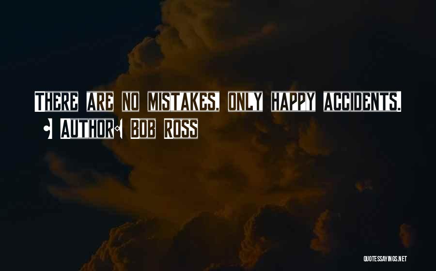 There Are No Accidents Quotes By Bob Ross