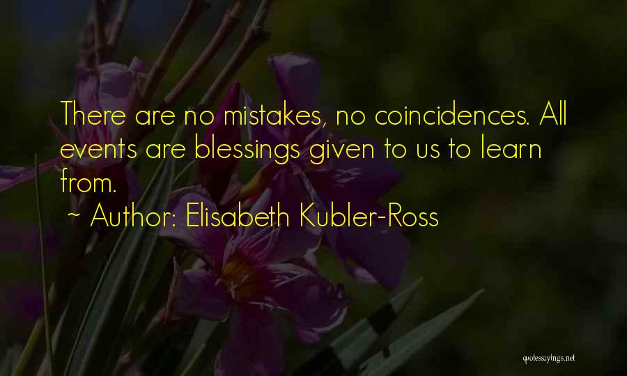 There Are No Coincidences Quotes By Elisabeth Kubler-Ross