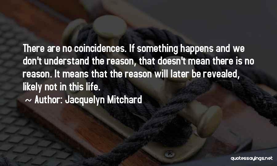 There Are No Coincidences Quotes By Jacquelyn Mitchard