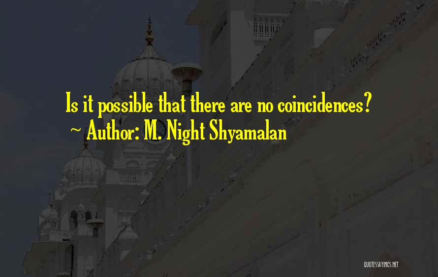 There Are No Coincidences Quotes By M. Night Shyamalan