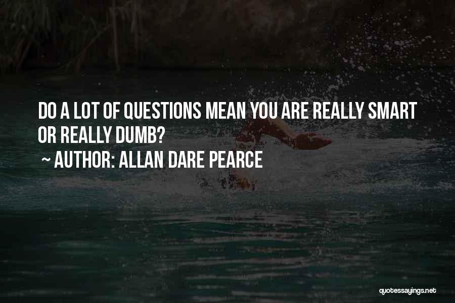 There Are No Dumb Questions Quotes By Allan Dare Pearce