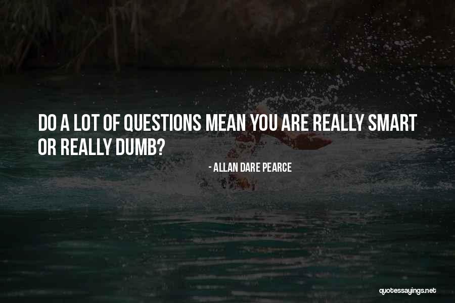 There Are No Dumb Questions Quotes By Allan Dare Pearce