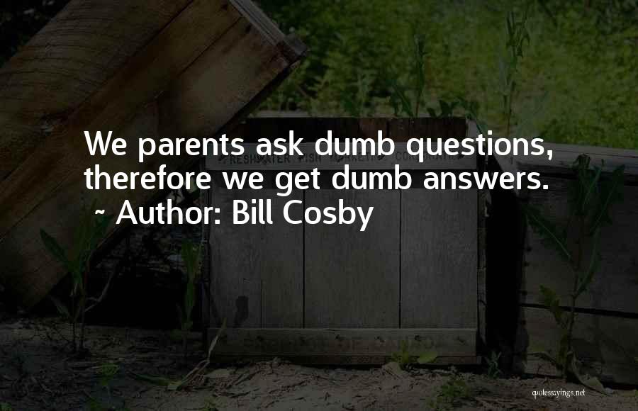 There Are No Dumb Questions Quotes By Bill Cosby