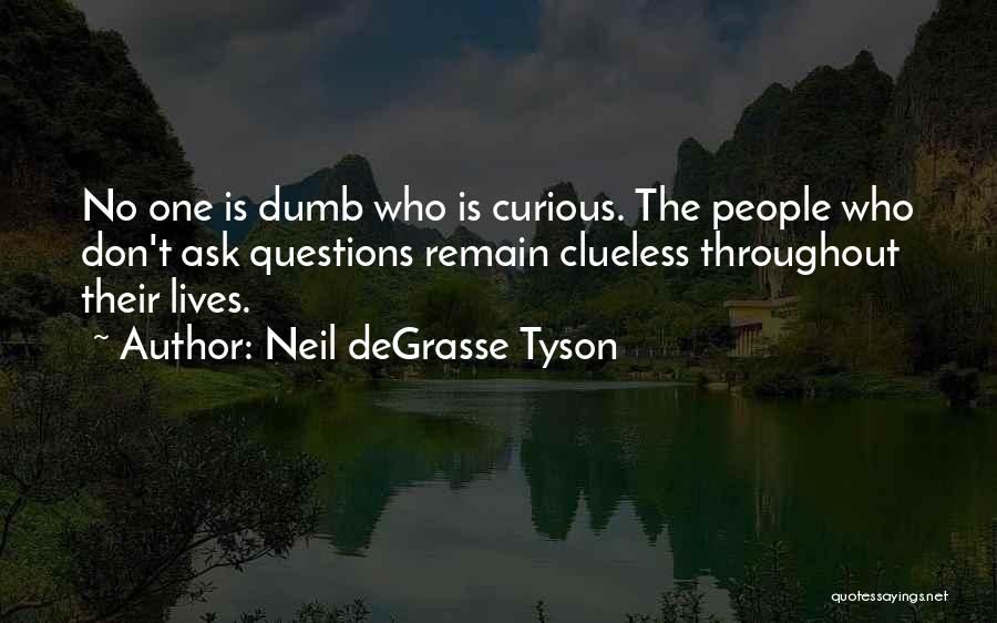There Are No Dumb Questions Quotes By Neil DeGrasse Tyson