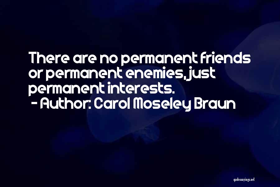 There Are No Friends Quotes By Carol Moseley Braun