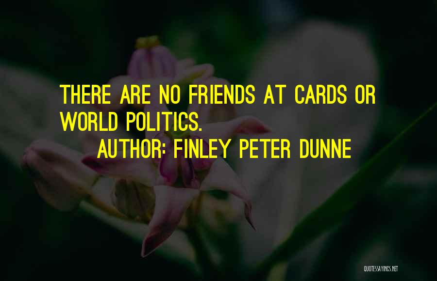 There Are No Friends Quotes By Finley Peter Dunne