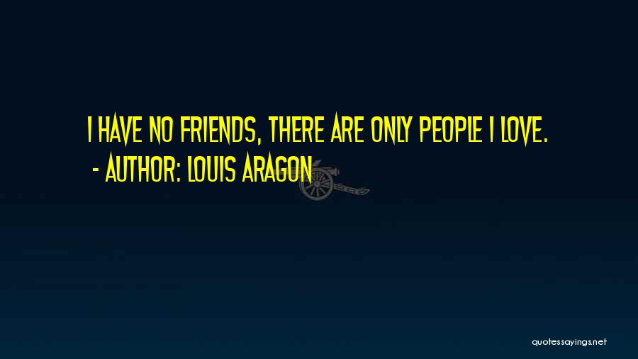 There Are No Friends Quotes By Louis Aragon