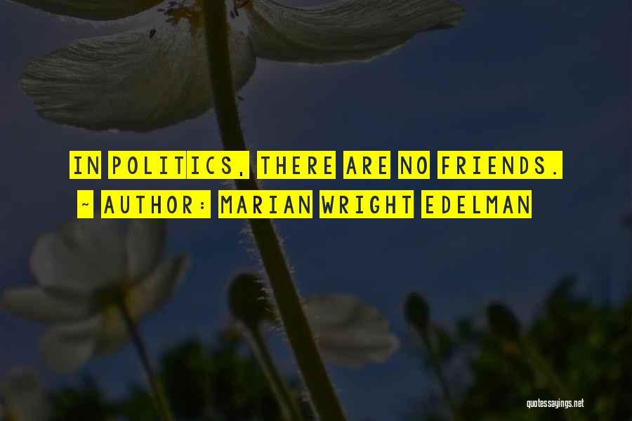 There Are No Friends Quotes By Marian Wright Edelman