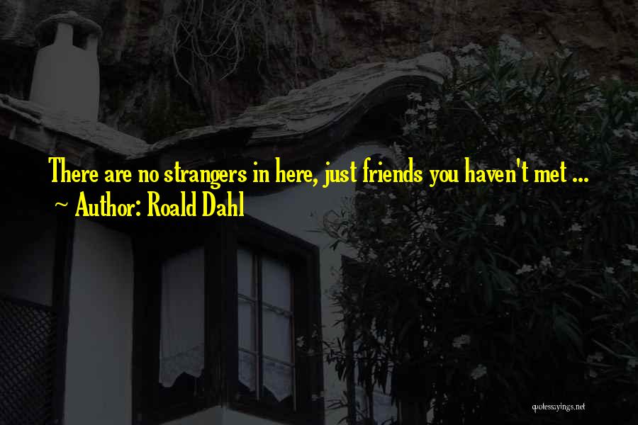 There Are No Friends Quotes By Roald Dahl