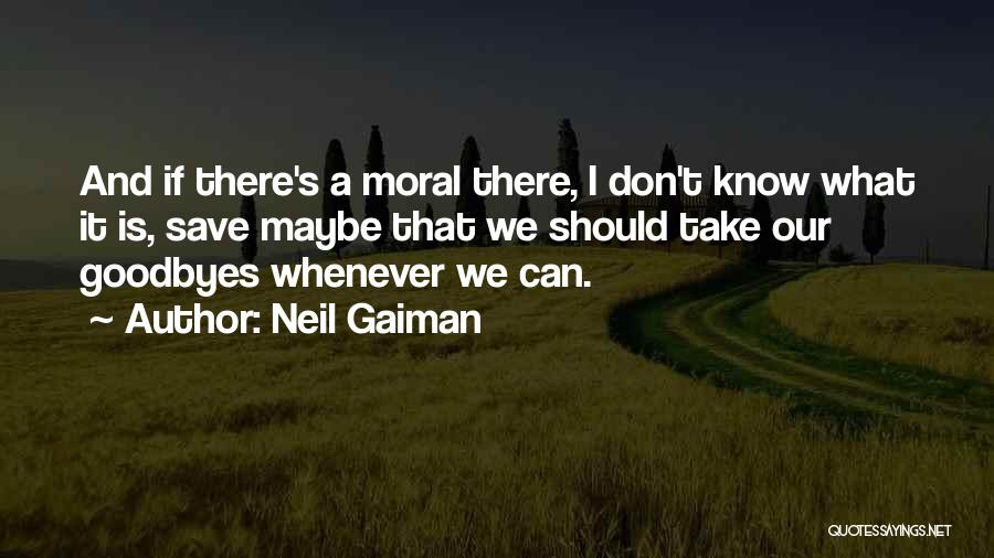 There Are No Goodbyes Quotes By Neil Gaiman