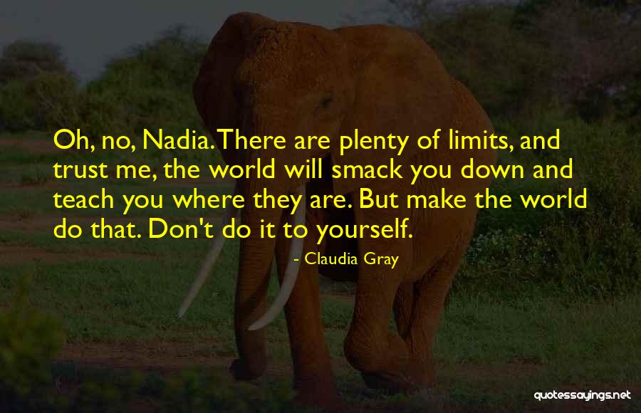 There Are No Limits Quotes By Claudia Gray There Are No Limits Quotes By Claudia Gray