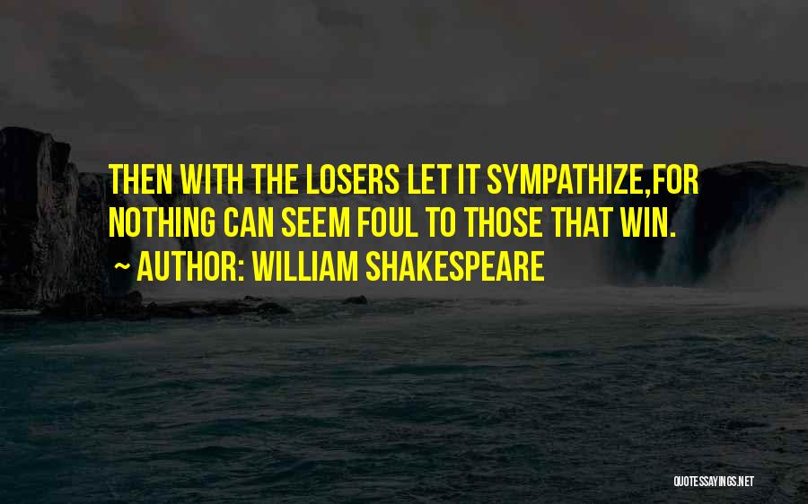 There Are No Losers Quotes By William Shakespeare