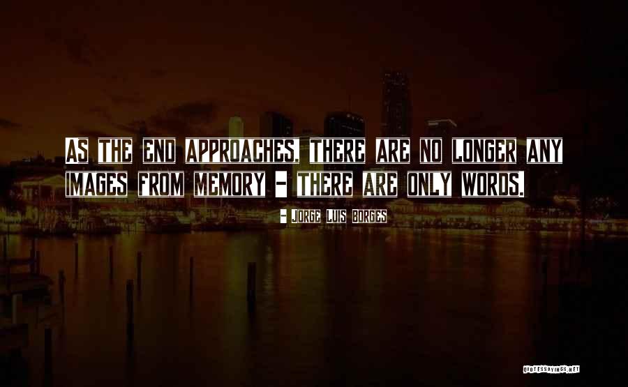 There Are No Memory Quotes By Jorge Luis Borges There Are No Memory Quotes By Jorge Luis Borges