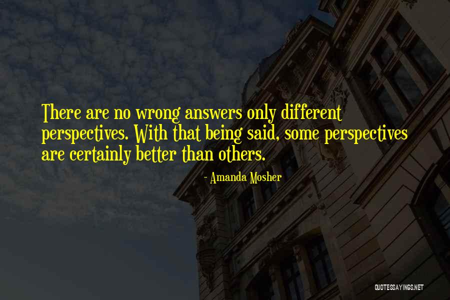 There Are No Right Answers Quotes By Amanda Mosher There Are No Right Answers Quotes By Amanda Mosher