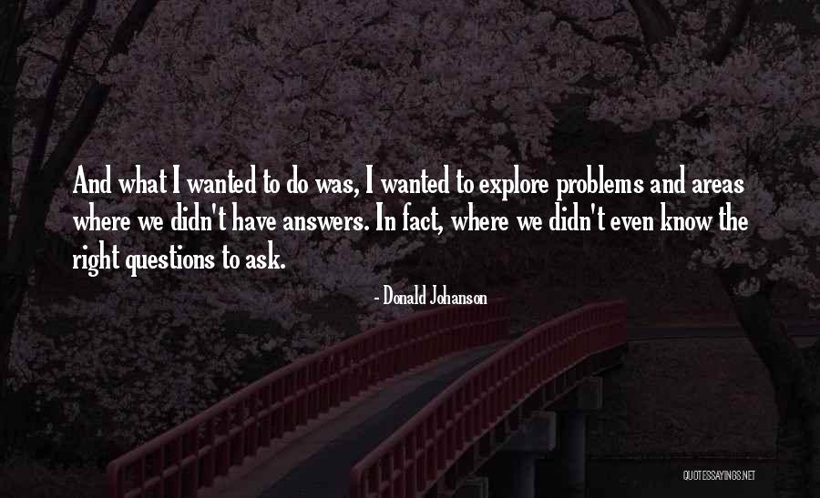 There Are No Right Answers Quotes By Donald Johanson There Are No Right Answers Quotes By Donald Johanson