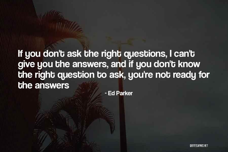 There Are No Right Answers Quotes By Ed Parker There Are No Right Answers Quotes By Ed Parker