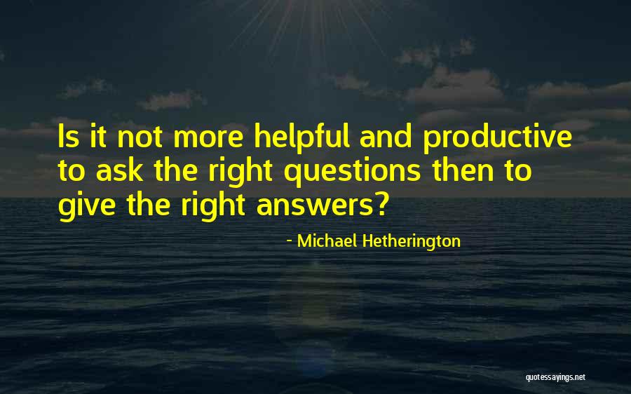 There Are No Right Answers Quotes By Michael Hetherington There Are No Right Answers Quotes By Michael Hetherington