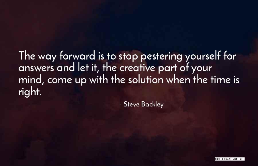 There Are No Right Answers Quotes By Steve Backley There Are No Right Answers Quotes By Steve Backley
