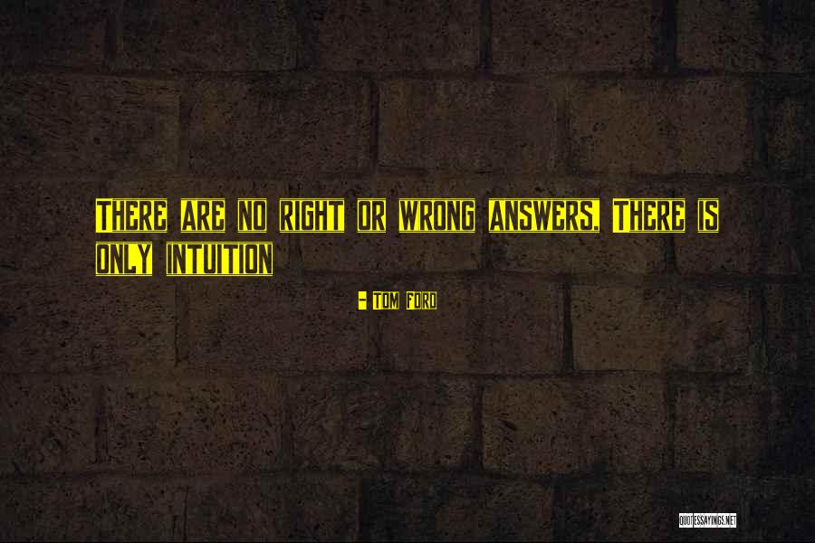 There Are No Right Answers Quotes By Tom Ford There Are No Right Answers Quotes By Tom Ford