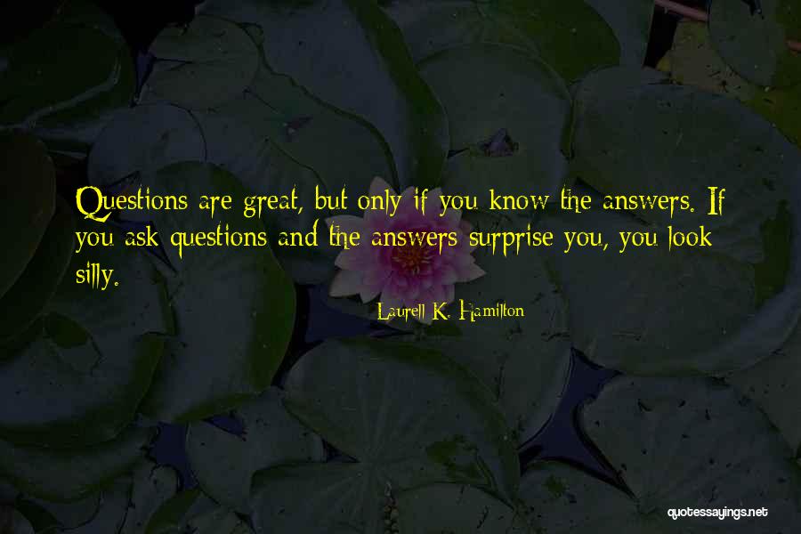 There Are No Silly Questions Quotes By Laurell K. Hamilton There Are No Silly Questions Quotes By Laurell K. Hamilton