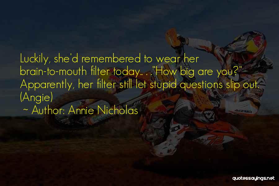 There Are No Stupid Questions Quotes By Annie Nicholas