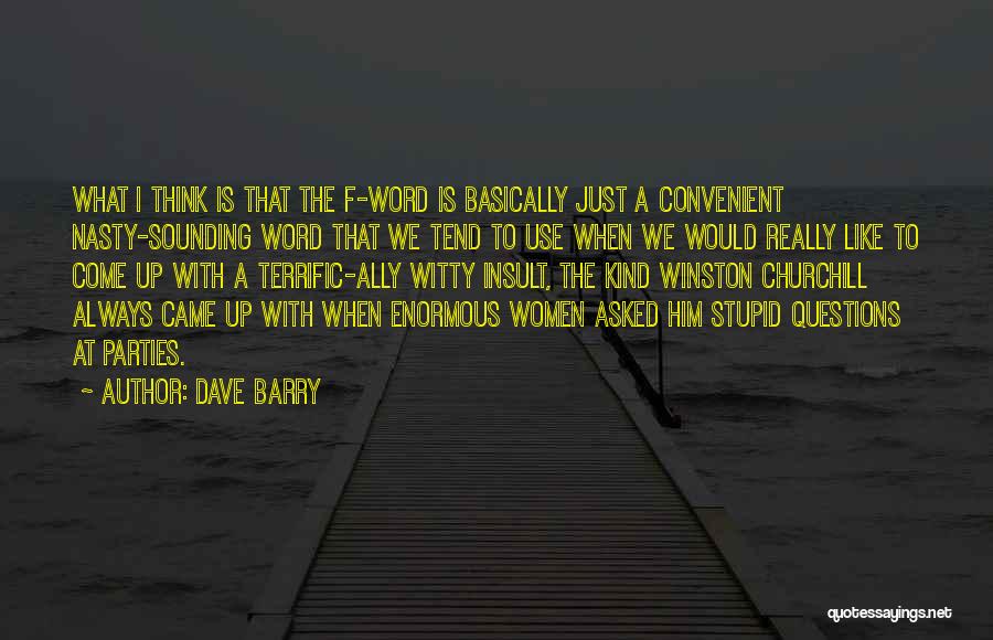 There Are No Stupid Questions Quotes By Dave Barry