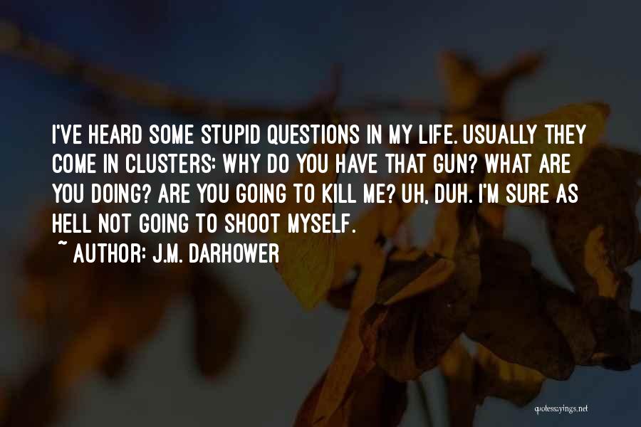 There Are No Stupid Questions Quotes By J.M. Darhower