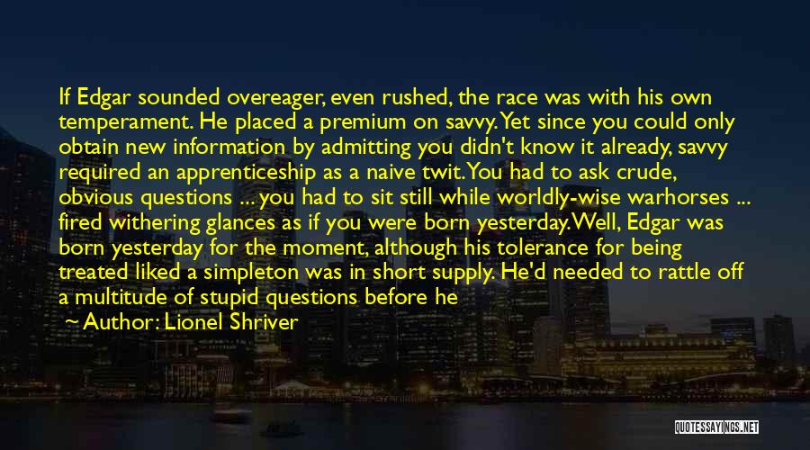 There Are No Stupid Questions Quotes By Lionel Shriver