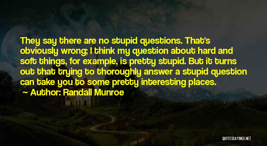 There Are No Stupid Questions Quotes By Randall Munroe