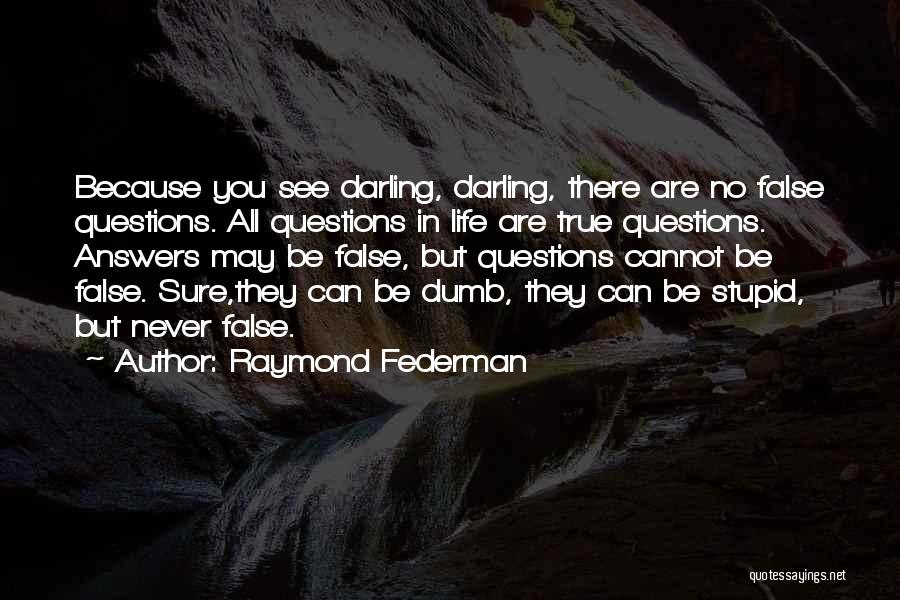 There Are No Stupid Questions Quotes By Raymond Federman