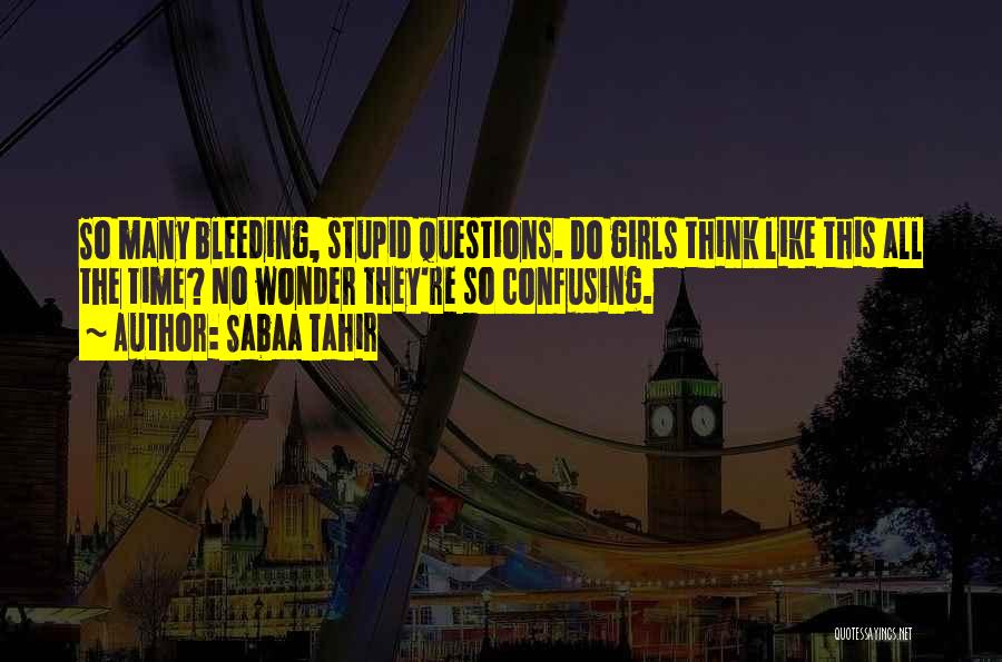 There Are No Stupid Questions Quotes By Sabaa Tahir