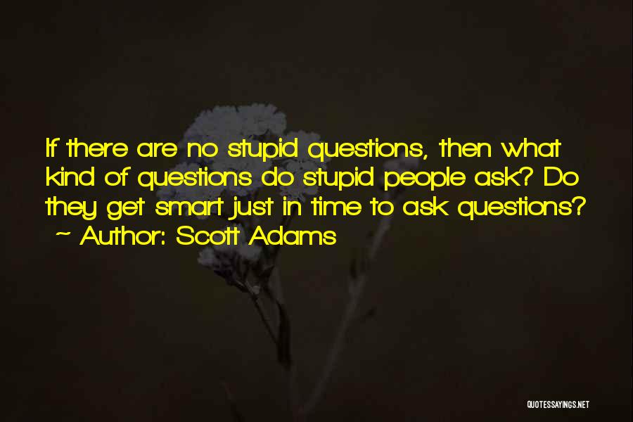 There Are No Stupid Questions Quotes By Scott Adams