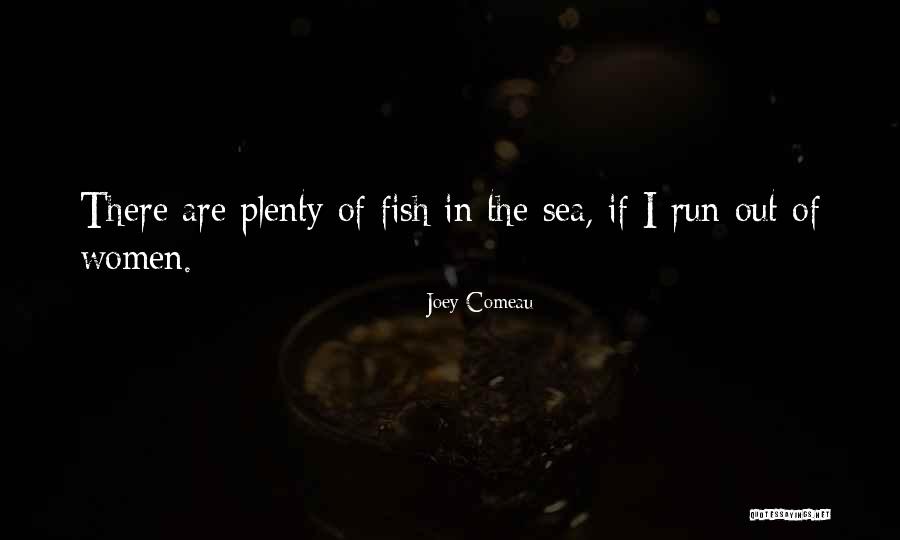 There Are Other Fish In The Sea Quotes By Joey Comeau There Are Other Fish In The Sea Quotes By Joey Comeau